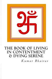 The Book of Living in Contentment & Dying Serene Vol 1