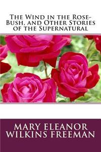 The Wind in the Rose-Bush, and Other Stories of the Supernatural