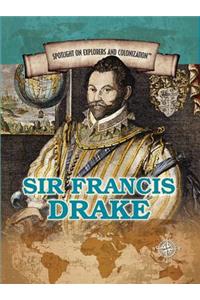 Sir Francis Drake: Privateering Sea Captain and Circumnavigator of the Globe