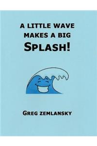 Little Wave Makes A Big Splash!