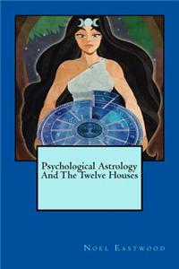 Psychological Astrology and the Twelve Houses
