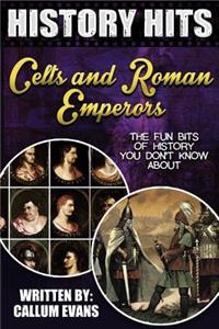 The Fun Bits of History You Don't Know about Celts and Roman Emperors: Illustrated Fun Learning for Kids