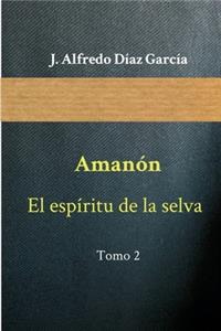 AmanÃ³n, El EspÃ­ritu de la Selva: Tomo II - El Nacimiento de Un Ã�ngel