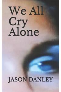 We All Cry Alone