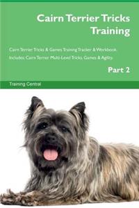 Cairn Terrier Tricks Training Cairn Terrier Tricks & Games Training Tracker & Workbook. Includes: Cairn Terrier Multi-Level Tricks, Games & Agility. Part 2