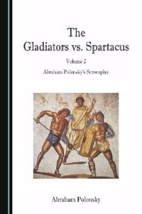 Gladiators vs. Spartacus, Volume 2: Abraham Polonskyâ (Tm)S Screenplay
