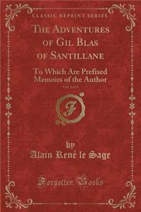 The Adventures of Gil Blas of Santillane, Vol. 1 of 3: To Which Are Prefixed Memoirs of the Author (Classic Reprint)