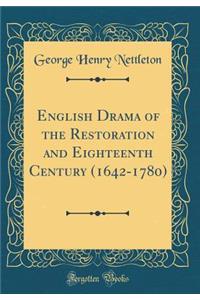 English Drama of the Restoration and Eighteenth Century (1642-1780) (Classic Reprint)