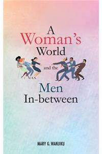A Woman's World and the Men in Between
