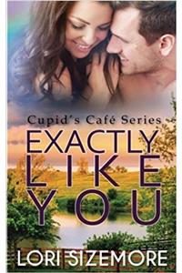 Exactly Like You: Volume 1 (Cupids Café)