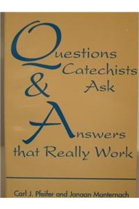 Questions Catechists Ask and Answers That Really Work