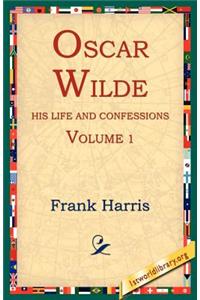 Oscar Wilde, His Life and Confessions, Volume 1