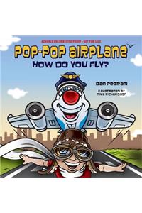 Pop-Pop Airplane, How Do You Fly?