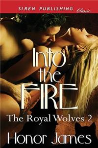 Into the Fire [The Royal Wolves 2] (Siren Publishing Classic)