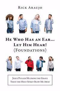He Who Has an Ear... Let Him Hear! (Foundations)
