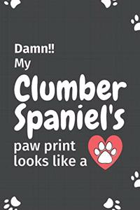 Damn!! my Clumber Spaniel's paw print looks like a