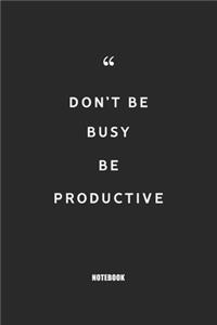 don't be busy be productive