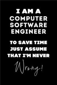 I Am A Computer Software Engineer To Save Time Just Assume That I'm Never Wrong!
