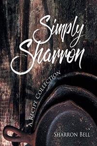 Simply Sharron: A Recipe Collection