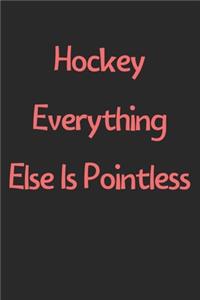 Hockey Everything Else Is Pointless