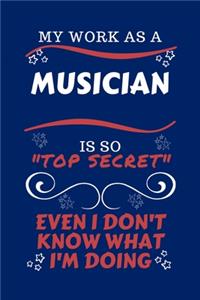 My Work As A Musician Is So Top Secret Even I Don't Know What I'm Doing