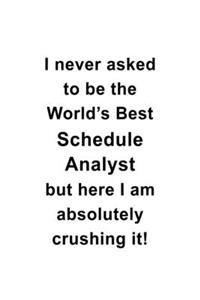 I Never Asked To Be The World's Best Schedule Analyst But Here I Am Absolutely Crushing It