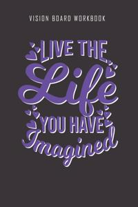 Live the life you have imagined - Vision Board Workbook