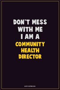Don't Mess With Me, I Am A Community Health Director