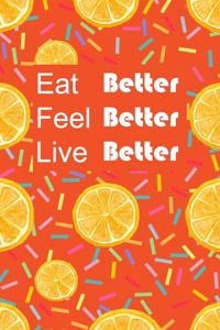 Eat Better, Feel Better, Live Better: Daily Food Journal and Activity Tracker to Cultivate a Better You. 6X9 Notebook 120 Pages