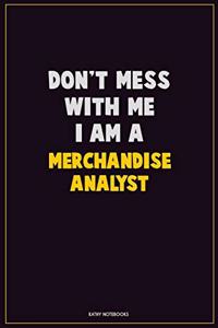 Don't Mess With Me, I Am A Merchandise Analyst