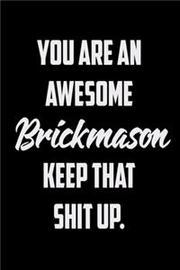 You Are An Awesome Brickmason Keep That Shit Up