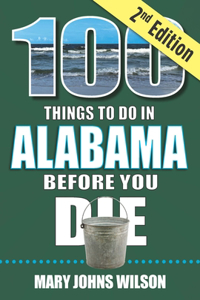 100 Things to Do in Alabama Before You Die, 2nd Edition