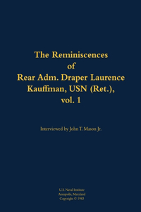 The Reminiscences of Rear Adm. Draper Laurence Kauffman, USN (Ret.), vol. 1