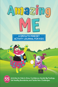 Amazing Me: A Growth Mindset Activity Journal for Kids