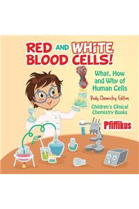Red and White Blood Cells! What, How and Why of Human Cells - Body Chemistry Edition - Children's Clinical Chemistry Books