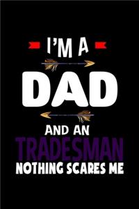 I'm a dad and a tradesman. Nothing scres me