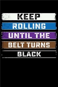 Keep Rolling Until The Belt Turns Black