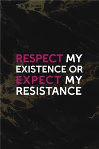 Respect My Existence Or Expect My Resistance