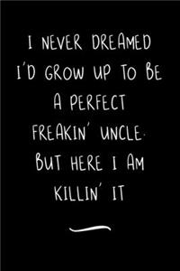 I Never Dreamed I'd Grow Up To Be A Perfect Freakin' Uncle