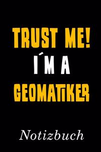 Trust Me I´m A Geomatiker Notizbuch