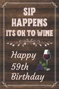 Sip Happens Its OK To Wine Happy 59th Birthday