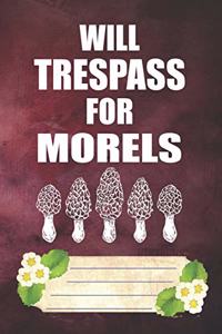Will Trespass For Morels Notebook Journal