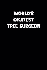 World's Okayest Tree Surgeon Notebook - Tree Surgeon Diary - Tree Surgeon Journal - Funny Gift for Tree Surgeon