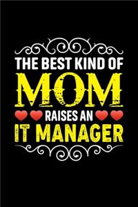 The Best Kind Of Mom Raises An IT Manager: Birthday, Retirement, Mothers Day Gift from Son, Daughter or Mom, Lined Notebook, 6" x 9", 120 Pages