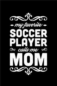My FAvorite Soccer Player Calls Me Mom