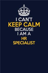I Can't Keep Calm Because I Am A HR specialist