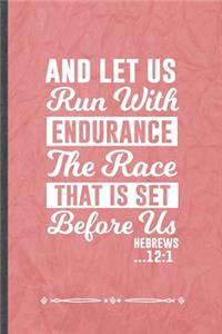 And Let Us Run with Endurance the Race That Is Set Before Us Hebrews 12