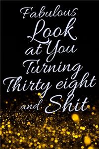 Fabulous Look at You Turning Thirty Eight and Shit
