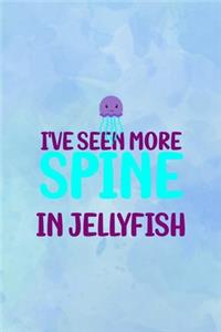 I've Seen More Spine In JellyFish