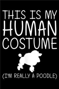 this is my human costume (I'm really a poodle): Poodle Easy Halloween Human Costume Dog Animal DIY Gift Journal/Notebook Blank Lined Ruled 6x9 100 Pages